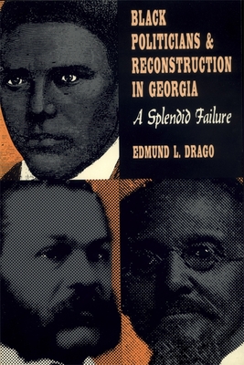 Black Politicians and Reconstruction in Georgia: A Splendid Failure (Brown Thrasher Books)