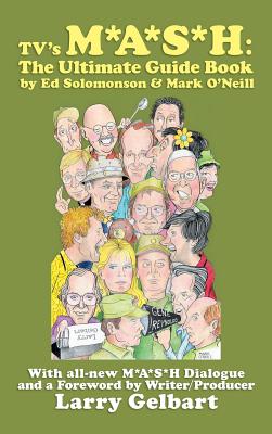 TV's M*A*S*H: The Ultimate Guide Book By Ed Solomonson, Mark O'Neill, Larry Gelbart (Foreword by) Cover Image