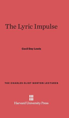 The Lyric Impulse (Charles Eliot Norton Lectures #26)