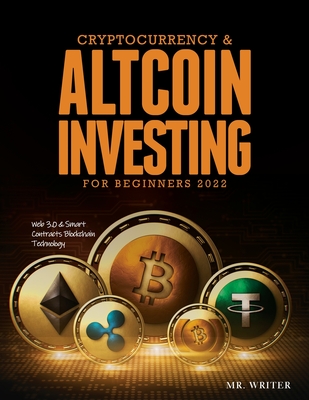 Cryptocurrency & Altcoin Investing For Beginners 2022: Web 3.0 & Smart Contracts Blockchain Technology Cover Image