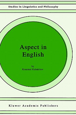 Aspect in English: A "common-Sense" View of the Interplay Between Verbal and Nominal Referents (Studies in Linguistics and Philosophy #75)