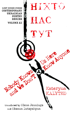 Nobody Knows Us Here and We Don't Know Anyone By Kateryna Kalytko, Olena Jennings (Translator), Oksana Lutsyshyna (Translator) Cover Image