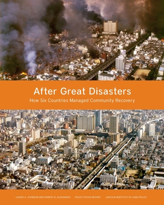 After Great Disasters: How Six Countries Managed Community Recovery (Policy Focus Reports) By Laurie A. Johnson, Robert B. Olshansky Cover Image
