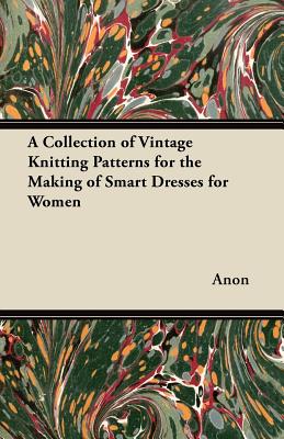 A Collection of Vintage Knitting Patterns for the Making of Smart Dresses for Women Cover Image