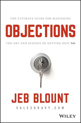 Objections: The Ultimate Guide for Mastering the Art and Science of Getting Past No (Jeb Blount)