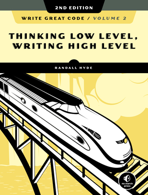 Write Great Code, Volume 2, 2nd Edition: Thinking Low-Level, Writing High-Level Cover Image