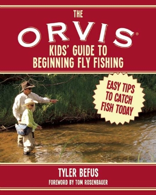 The ORVIS Kids' Guide to Beginning Fly Fishing: Easy Tips To Catch Fish Today By Tyler Befus Cover Image
