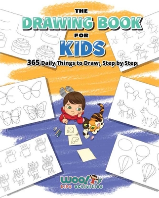 The Drawing Book for Kids: 365 Daily Things to Draw, Step by Step (Art for Kids, Cartoon Drawing) By Woo! Jr. Kids Activities Cover Image