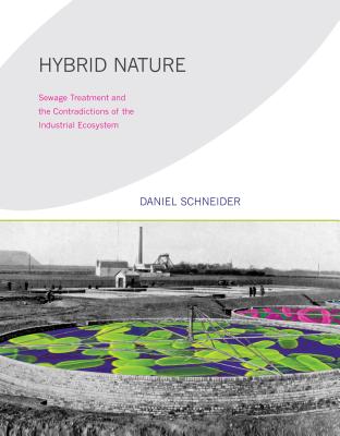 Hybrid Nature: Sewage Treatment and the Contradictions of the Industrial Ecosystem (Urban and Industrial Environments) Cover Image