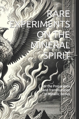 Rare Experiments on the Mineral Spirit: For the Preparation and Transmutation of Metallic Bodies Cover Image