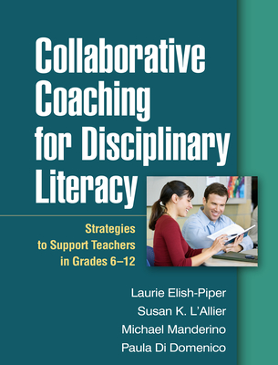 Collaborative Coaching for Disciplinary Literacy: Strategies to Support Teachers in Grades 6-12 Cover Image