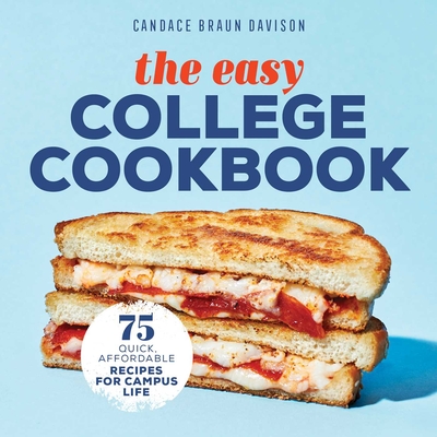 The Easy College Cookbook: 75 Quick, Affordable Recipes for Campus Life By Candace Braun Davison Cover Image