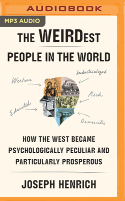The Weirdest People in the World: How the West Became Psychologically Peculiar and Particularly Prosperous cover