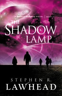 The Shadow Lamp (Bright Empires #4) By Stephen Lawhead Cover Image