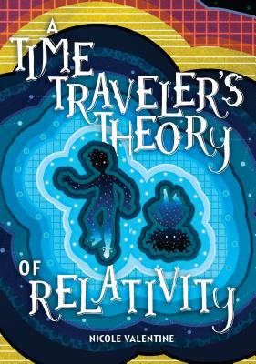 A Time Traveler's Theory of Relativity By Nicole Valentine Cover Image