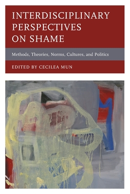 Interdisciplinary Perspectives on Shame: Methods, Theories, Norms, Cultures, and Politics Cover Image
