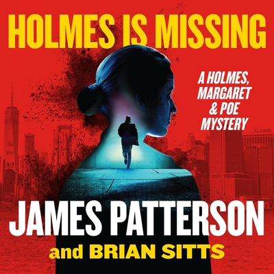 Holmes Is Missing: A Holmes, Margaret & Poe Mystery By James Patterson, Brian Sitts, Christine Lakin (Read by) Cover Image