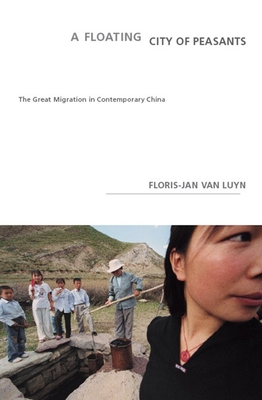 A Floating City of Peasants: The Great Migration in Contemporary China By Floris-Jan Van Luyn, Jeannette K. Ringold (Translator) Cover Image