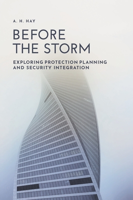Before the Storm: Exploring Protection Planning and Security Integration By A. H. Hay Cover Image