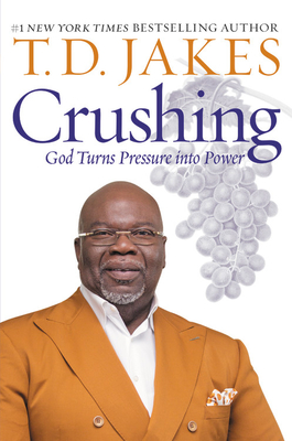 Crushing: God Turns Pressure into Power By T. D. Jakes Cover Image