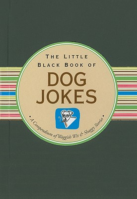 The Little Black Book of Dog Jokes: A Compendium of Waggish Wit & Shaggy Stories (Little Black Books (Peter Pauper Hardcover))