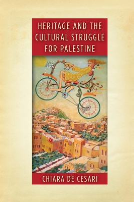 Heritage and the Cultural Struggle for Palestine (Stanford Studies in Middle Eastern and Islamic Societies and)