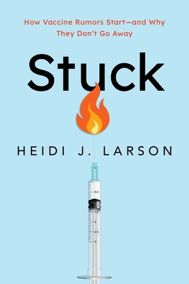 Stuck: How Vaccine Rumors Start--And Why They Don't Go Away By Heidi Larson Cover Image