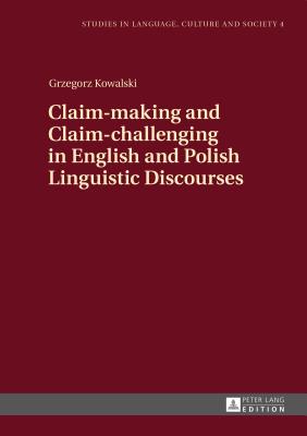 Claim-making and Claim-challenging in English and Polish Linguistic Discourses (Studies in Language #4)