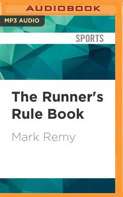 The Runner's Rule Book: Everything a Runner Needs to Know--And Then Some By Mark Remy, Jeremy Arthur (Read by) Cover Image