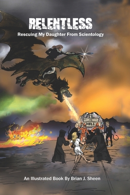 Relentless; Rescuing My Daughter From Scientology By Brian J. Sheen Cover Image
