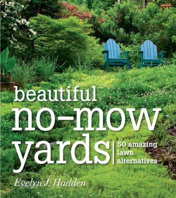 Beautiful No-Mow Yards: 50 Amazing Lawn Alternatives Cover Image