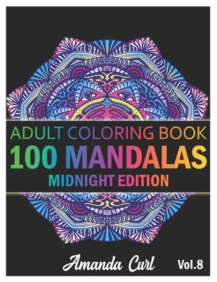 100 Mandalas: An Adult Coloring Book Midnight Edition Featuring 100 of the  World's Most Beautiful Mandalas for Stress Relief and Rel (Paperback)