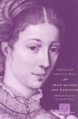 From Mother and Daughter: Poems, Dialogues, and Letters of Les Dames des Roches (The Other Voice in Early Modern Europe)