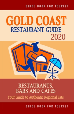 Gold Coast Restaurant Guide 2020: Your Guide to Authentic Regional Eats in Gold Coast, Australia (Restaurant Guide 2020) By Christian J. Campbell Cover Image