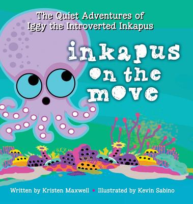 Inkapus On the Move (Quiet Adventures of Iggy the Introverted Inkapus #1)
