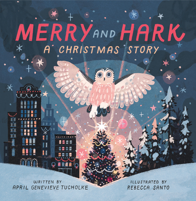 Merry and Hark: A Christmas Story By April Genevieve Tucholke, Rebecca Santo (Illustrator) Cover Image