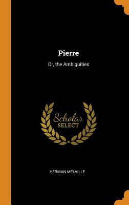 Pierre: Or, the Ambiguities By Herman Melville Cover Image