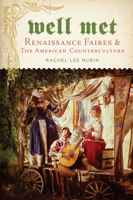 Well Met: Renaissance Faires and the American Counterculture By Rachel Lee Rubin Cover Image