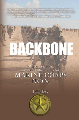 Backbone: History, Traditions, and Leadership Lessons of Marine Corps NCOs By Julia Dye Cover Image