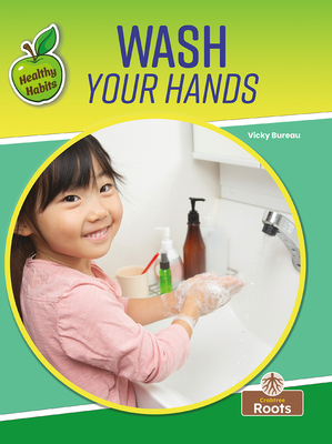 Wash Your Hands (Healthy Habits) By Vicky Bureau Cover Image