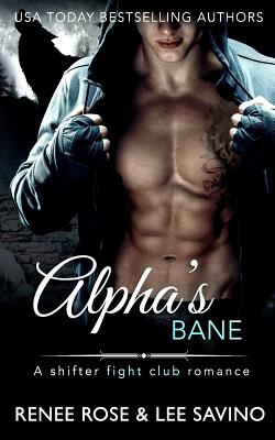 Alpha's Bane: A Shifter MMA Romance (Bad Boy Alphas #9) By Lee Savino, Renee Rose Cover Image
