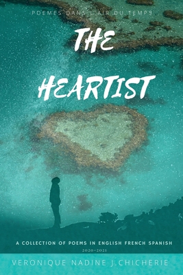 The Heartist: Poèmes Dans L'air Du Temps By Veronique Nadine J. Chicherie Cover Image
