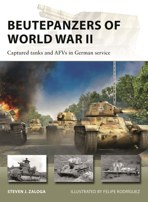 Beutepanzers of World War II: Captured tanks and AFVs in German service (New Vanguard #332)