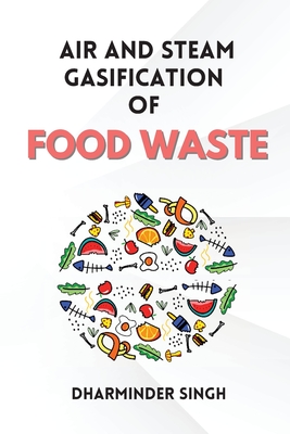 Air and Steam Gasification of Food Waste By Dharminder Singh Cover Image