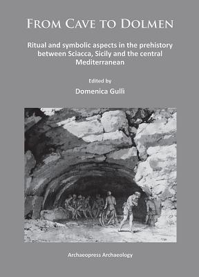 From Cave to Dolmen: Ritual and Symbolic Aspects in the Prehistory Between Sciacca, Sicily and the Central Mediterranean Cover Image