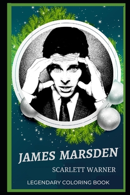 James Marsden Legendary Coloring Book: Relax and Unwind Your Emotions with our Inspirational and Affirmative Designs By Scarlett Warner Cover Image