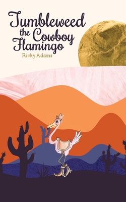 Tumbleweed the Cowboy Flamingo By Ricky Adams Cover Image