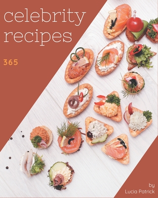 365 Celebrity Recipes: Celebrity Cookbook - Where Passion for Cooking Begins Cover Image
