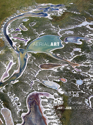 Aerial Art: Limited Edition By Jay Roode (Photographer), Jan Roode (Photographer) Cover Image