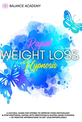 Rapid Weight Loss Hypnosis: A Natural Guide For Women To Improve Food Psychology & Stop Emotional Eating with Meditation & Gastric Band Hypnosis + Cover Image